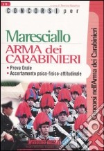 Concorsi per maresciallo. Arma dei carabinieri. Prova orale. Accertamento psico-fisico-attitudinale libro