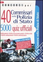 Concorsi per 40 commissari nella polizia di Stato. 5000 quiz ufficiali. Con CD-ROM libro