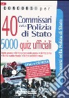 Concorsi per 40 commissari nella polizia di Stato. 5000 quiz ufficiali. Con CD-ROM libro