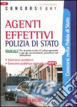 Concorsi per agenti effettivi. Polizia di stato. Manuale libro