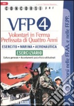 Concorsi per VFP 4. Volontari in ferma prefissata di quattro anni. Esercito, marina, areonautica. Eserciziario libro