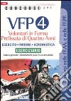 Concorsi per VFP 4. Volontari in ferma prefissata di quattro anni. Esercito, marina, areonautica. Eserciziario libro