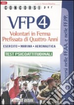 Concorsi per VFP 4. Volontari in ferma prefissata di quattro anni. Esercito, marina, aeronautica. Test psicoattitudinali libro