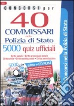 Concorsi per 40 commissari nella polizia di Stato. 5000 quiz ufficiali. Con CD-ROM libro