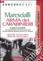 Concorsi per marescialli arma dei carabinieri. Eserciziario libro