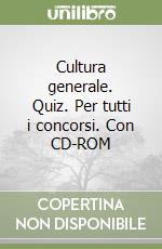 Cultura generale. Quiz. Per tutti i concorsi. Con CD-ROM libro