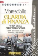 Maresciallo. Guardia di finanza. Prova orale di cultura generale. Storia, educazione civica, geografia, matematica libro