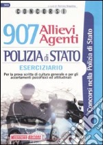 Novecentosette allievi agenti polizia di stato. Eserciziario. Per la prova scritta di cultura generale e per gli accertamenti psicofisici ed attitudinali libro