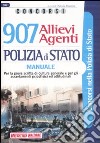 Novecentosette allievi agenti. Polizia di Stato. Manuale. Per la prova scritta di cultura generale e per gli accertamenti psicofisici ed attitudinali libro