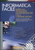 Informatica facile. Guida alle tecnologie dell'informazione e della comunicazione. Manuale per il conseguimento della Certificazione informatica europea EIPASSR libro