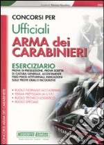 Concorsi per ufficiali. Arma dei carabinieri. Eserciziario libro