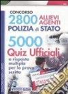 2800 allievi agenti Polizia di Stato. 5000 quiz ufficiali a risposta multipla per la prova scritta libro