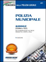 Polizia municipale. Manuale (teoria e test) per la preparazione alle prove preselettive, scritte e orali libro