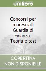 Concorsi per marescialli Guardia di Finanza. Teoria e test libro