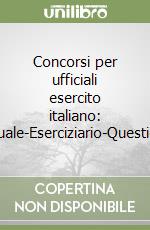 Concorsi per ufficiali esercito italiano: Manuale-Eserciziario-Questionari libro