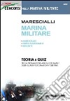 Marescialli marina militare: maresciallo, primo maresciallo, sergente. Teoria e quiz per la preparazione agli accertamenti delle qualità culturali ed intellettive libro