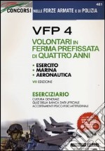 VFP 4. Volontari in ferma prefissata di quattro anni. Esercito, marina, aeronautica. Eserciziario libro