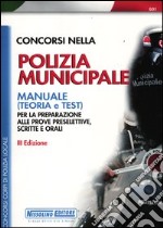 Concorsi nella polizia municipale. Manuale per la preparazione alle prove preselettive, scritte e orali libro