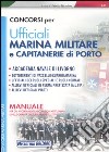 Concorsi per ufficiali marina militare e capitanerie di porto. Manuale per gli accertamenti psico-fisico-attitudinali e delle qualità culturali ed intellettive libro