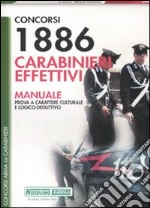 Concorsi 1886 carabinieri effettivi. Manuale. Prova a carattere culturale e logico-deduttivo libro