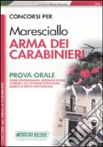 Concorsi per maresciallo. Arma dei carabinieri. Prova orale libro