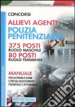 Concorsi allievi agenti polizia penitenziaria. 375 posti ruolo maschile. 80 posti ruolo femminile. Manuale per la prova d'esame... libro