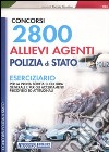 2800 allievi agenti Polizia di Stato. Eserciziario per la prova scritta di cultura generale e per gli accertamenti psicofisici ed attitudinali libro