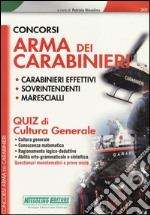 Concorsi arma dei carabinieri. Carabinieri effetivi, sovrintendenti, marescialli. Quiz di cultura generale libro