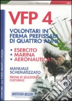 VFP 4. Volontari in ferma prefissata di quattro anni. Esercito, marina, aeronautica. Manuale schematizzato. Prova di selezione culturale libro