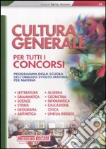 Cultura generale per tutti i concorsi. Programma della scuola dell'obbligo svolto materia per materia libro