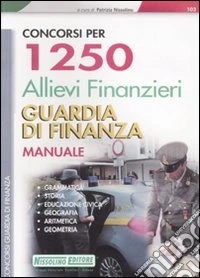 Concorsi per 1250 allievi finanzieri guardia di finanza. Manuale libro