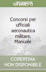 Concorsi per ufficiali aeronautica militare. Manuale libro