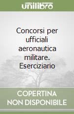 Concorsi per ufficiali aeronautica militare. Eserciziario