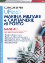 Concorsi per ufficiali marina militare e capitaneria di porto. Manuale per gli accertamenti psico-fisico-attitudinali e delle qualità culturali ed intellettive libro