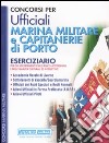 Concorsi per ufficiali marina militare e capitanerie di porto. Eserciziario per gli accertamenti psico-fisico-attitudinali e delle qualità culturali ed intellettive libro