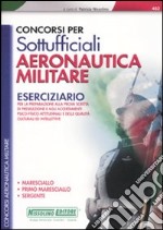 Concorsi per sottufficiali aeronautica militare. Eserciziario per la preparazione alla prova scritta di preselezione e agli accertamenti psico-fisici-attitudinali... libro