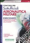 Concorsi per sottufficiali aeronautica militare. Eserciziario per la preparazione alla prova scritta di preselezione e agli accertamenti psico-fisici-attitudinali... libro