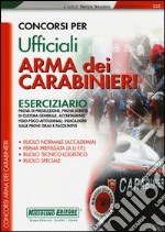 Concorsi per ufficiali. Arma dei carabinieri. Eserciziario libro