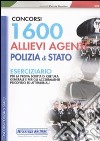 Milleseicento allievi agenti polizia di stato. Eserciziario. Per la prova scritta di cultura generale e per gli accertamenti psicofisici ed attitudinali libro