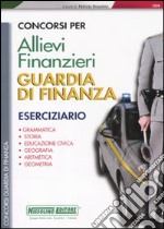 Concorsi per allievi finanzieri. Guardia di finanza. Eserciziario libro