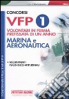 Concorsi VFP 1. Volontari in ferma prefissata di un anno. Marina e aeronautica. Accertamenti psico-fisico-attitudinali libro