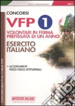 Concorsi VFP 1. Volontari in ferma prefissata di un anno. Esercito italiano. Accertamenti psico-fisico-attitudinali libro