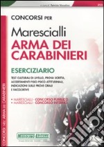 Concorsi per marescialli. Arma dei carabinieri. Eserciziario libro