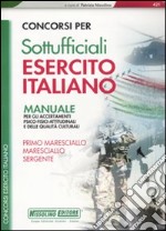 Concorsi per sottufficiali esercito italiano. Manuale per gli accertamenti psico-fisici-attitudinali e delle qualità culturali libro