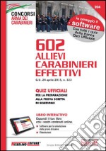 602 Allievi carabinieri effettivi. Quiz ufficiali per la preparazione alla prova scritta di selezione. Con software libro