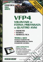 VFP 4. Volontari in ferma prefissata di quattro anni. Esercito, marina, aeronautica. Teoria e quiz. Manuale completo per la preparazione.. Con aggiornamento online libro