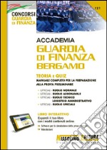 Accademia Guardia di Finanza Bergamo. Teoria e quiz. Manuale completo per la preparazione alla prova preliminare. Con software di simulazione libro