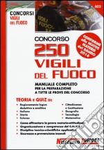 Concorso 250 Vigili del fuoco. Teoria e quiz. Manuale completo per la preparazione a tutte le prove del concorso libro