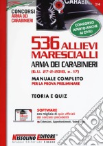 536 allievi marescialli Arma dei carabinieri (G.U. 27-2-2018, n. 17). Manuale completo per la prova preliminare. Teoria e quiz. Con software di simulazione libro