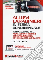 Allievi carabinieri in ferma quadriennale. Manuale completo per la prova scritta di selezione (prova preliminare) del concorso aperto anche ai civili. Teoria e quiz. Con Contenuto digitale per download e accesso on line libro